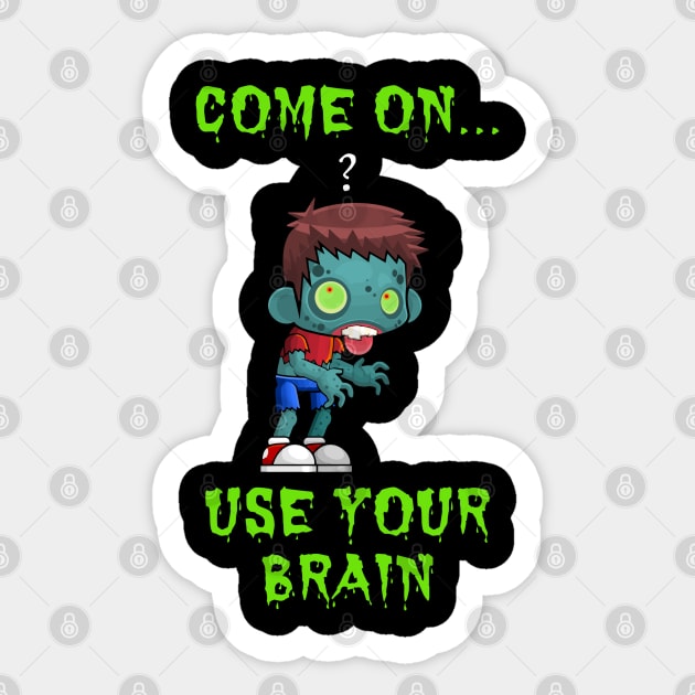 Cute Come On Use Your Brain Sarcastic Zombie Halloween Sticker by egcreations